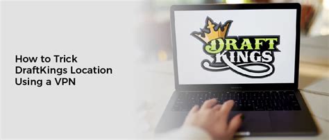 draftkings with vpn|Best VPNs for DraftKings: How to Trick Location with .